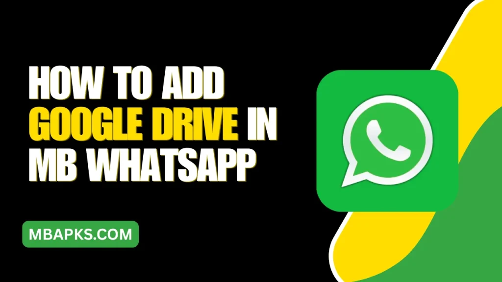 How to Add Google Drive in MB WhatsApp